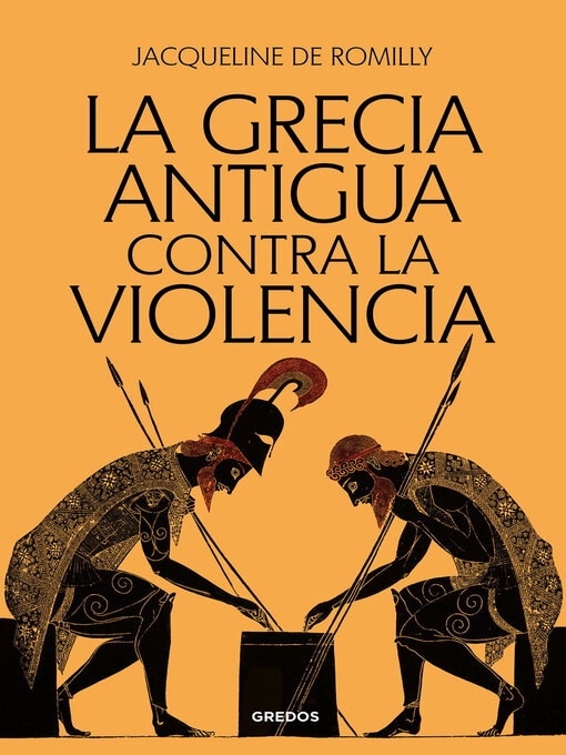 Title details for La Grecia antigua contra la violencia by Jacqueline de Romilly - Available